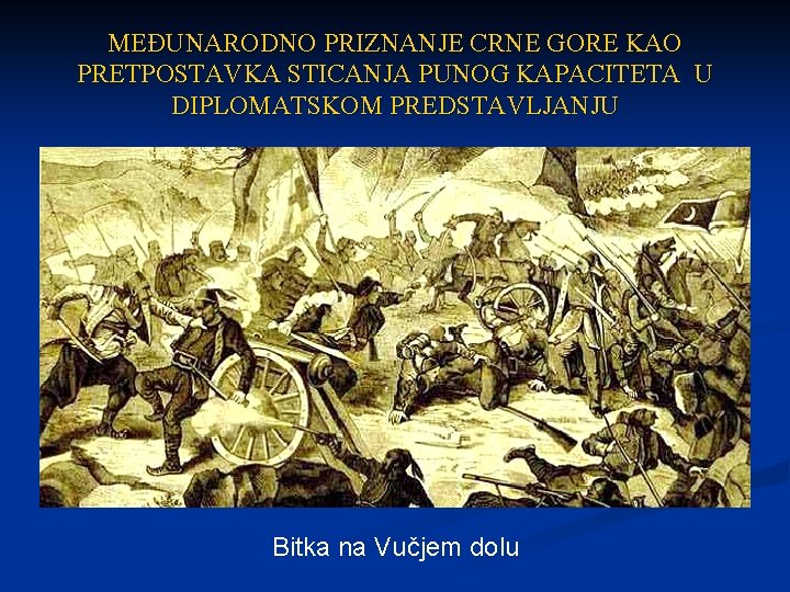 MEĐUNARODNO PRIZNANJE CRNE GORE KAO PRETPOSTAVKA STICANJA PUNOG KAPACITETA U DIPLOMATSKOM PREDSTAVLJANJU Bitka na