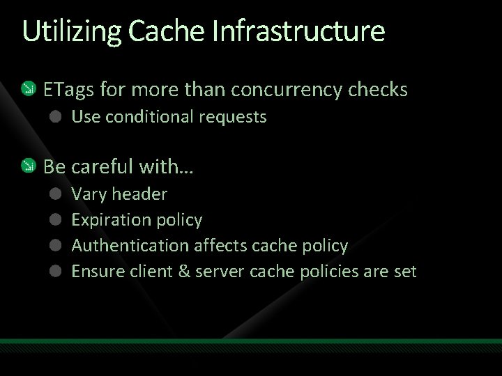 Utilizing Cache Infrastructure ETags for more than concurrency checks Use conditional requests Be careful