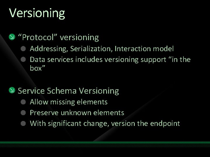 Versioning “Protocol” versioning Addressing, Serialization, Interaction model Data services includes versioning support “in the
