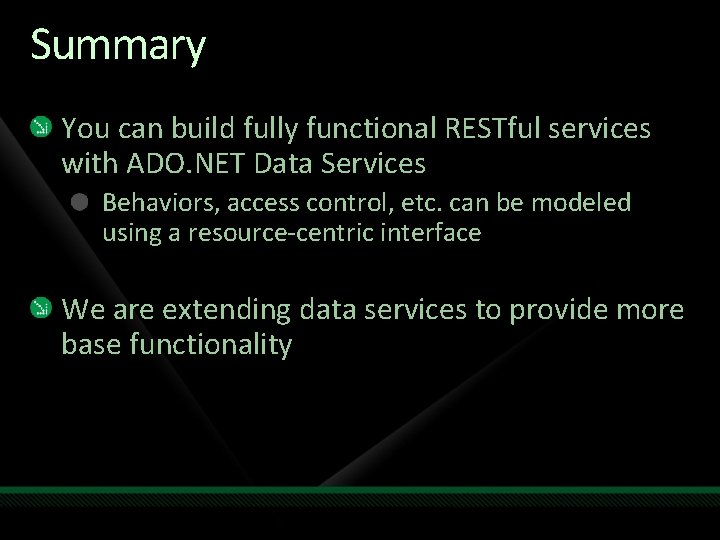 Summary You can build fully functional RESTful services with ADO. NET Data Services Behaviors,