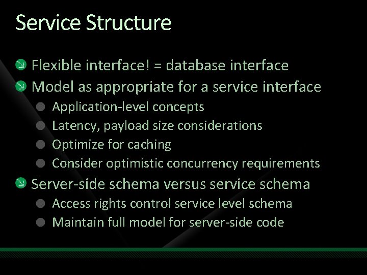Service Structure Flexible interface! = database interface Model as appropriate for a service interface