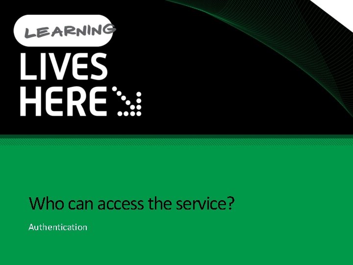 Who can access the service? Authentication 