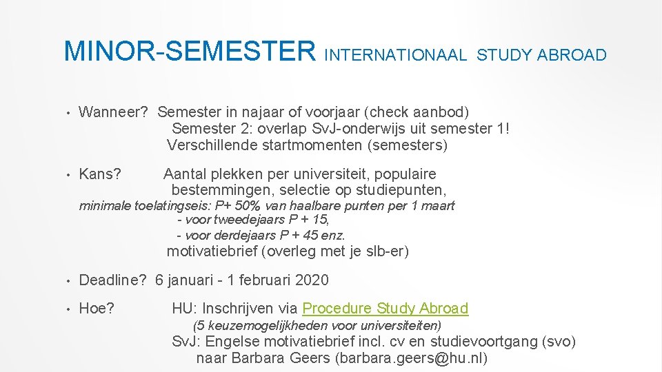 MINOR-SEMESTER INTERNATIONAAL STUDY ABROAD • Wanneer? Semester in najaar of voorjaar (check aanbod) Semester