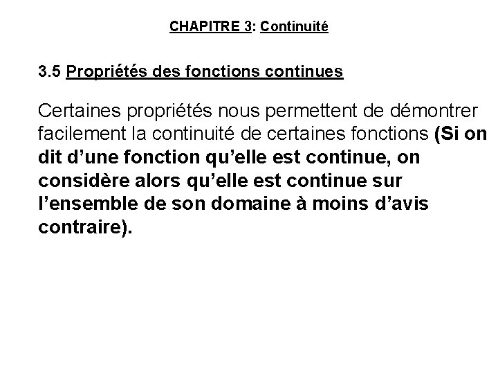 CHAPITRE 3: Continuité 3. 5 Propriétés des fonctions continues Certaines propriétés nous permettent de