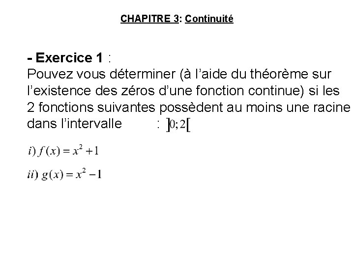 CHAPITRE 3: Continuité - Exercice 1 : Pouvez vous déterminer (à l’aide du théorème