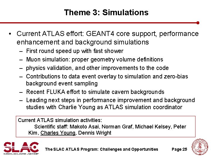 Theme 3: Simulations • Current ATLAS effort: GEANT 4 core support, performance enhancement and Theme 3: Simulations • Current ATLAS effort: GEANT 4 core support, performance enhancement and