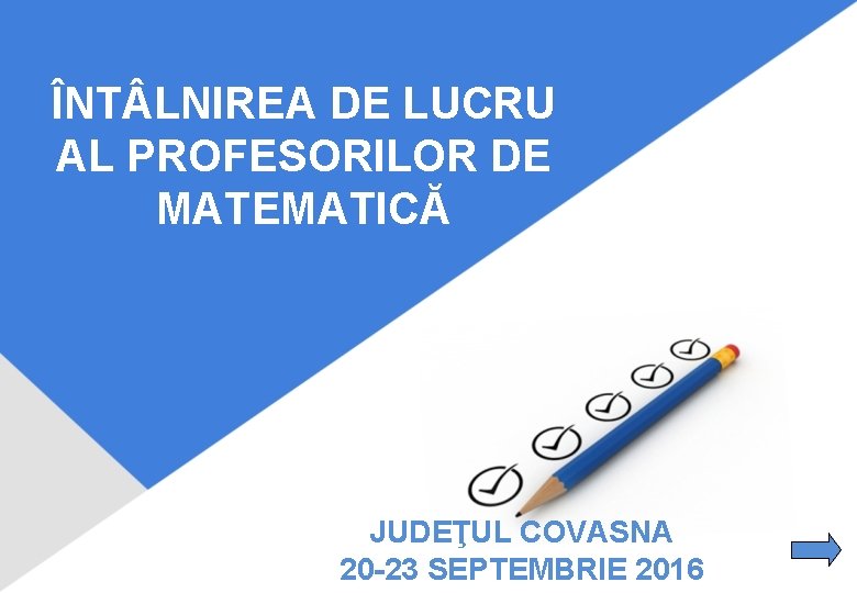 ÎNT LNIREA DE LUCRU AL PROFESORILOR DE MATEMATICĂ JUDEŢUL COVASNA 20 -23 SEPTEMBRIE 2016