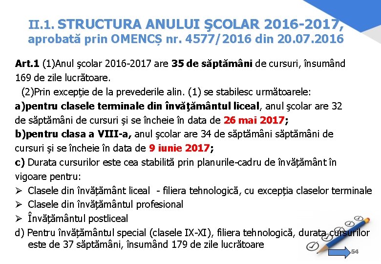 II. 1. STRUCTURA ANULUI ŞCOLAR 2016 -2017, aprobată prin OMENCȘ nr. 4577/2016 din 20.