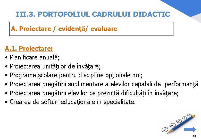 III. 3. PORTOFOLIUL CADRULUI DIDACTIC A. Proiectare / evidenţă/ evaluare A. 1. Proiectare: •