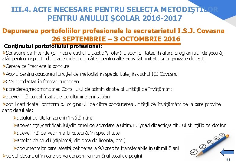 III. 4. ACTE NECESARE PENTRU SELECȚA METODIŞTILOR PENTRU ANULUI ŞCOLAR 2016 -2017 Depunerea portofoliilor