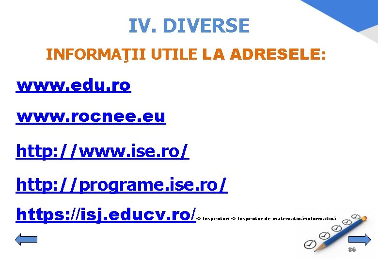 IV. DIVERSE INFORMAŢII UTILE LA ADRESELE: www. edu. ro www. rocnee. eu http: //www.
