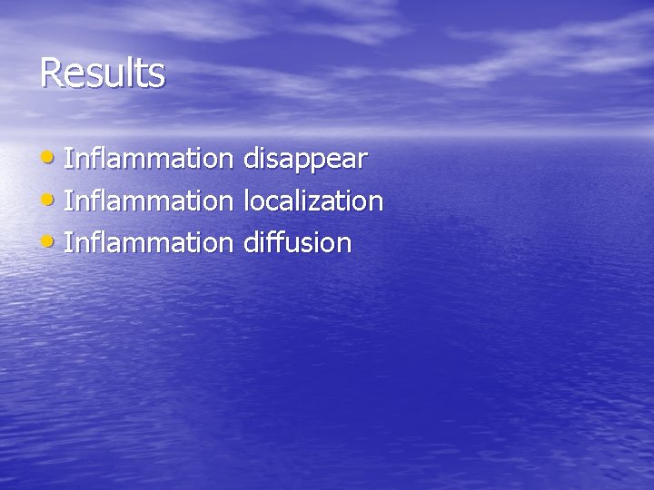 Results • Inflammation disappear • Inflammation localization • Inflammation diffusion 