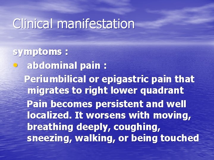 Clinical manifestation symptoms : • abdominal pain : Periumbilical or epigastric pain that migrates