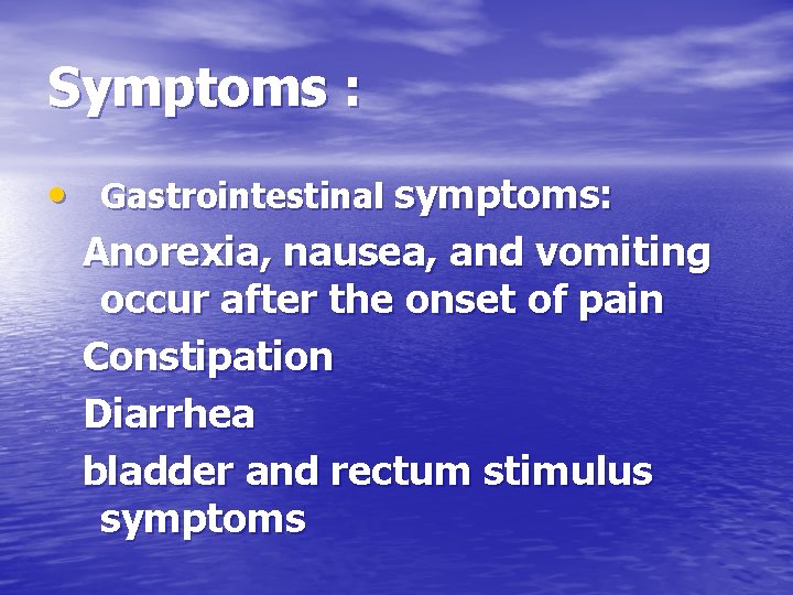 Symptoms : • Gastrointestinal symptoms: Anorexia, nausea, and vomiting occur after the onset of