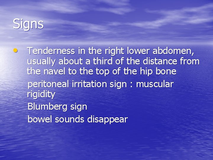 Signs • Tenderness in the right lower abdomen, usually about a third of the