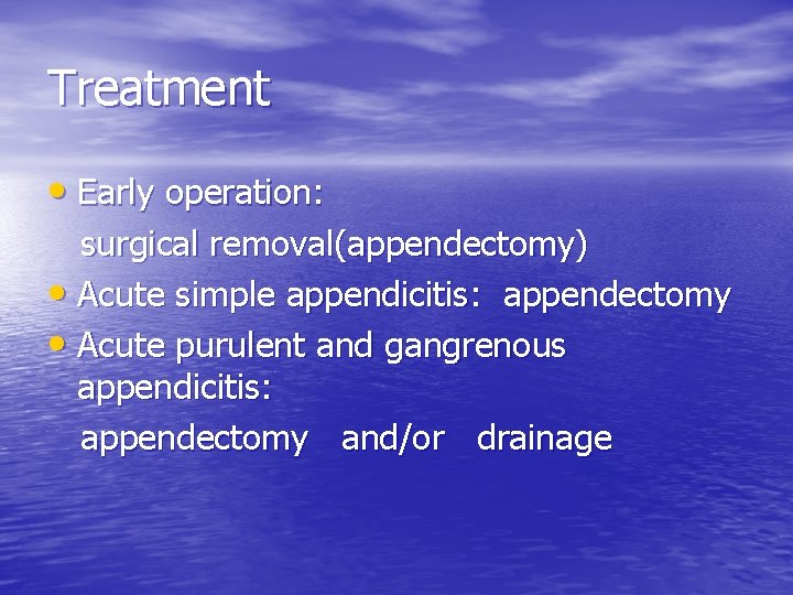 Treatment • Early operation: surgical removal(appendectomy) • Acute simple appendicitis: appendectomy • Acute purulent