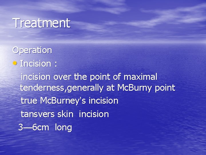 Treatment Operation • Incision : incision over the point of maximal tenderness, generally at