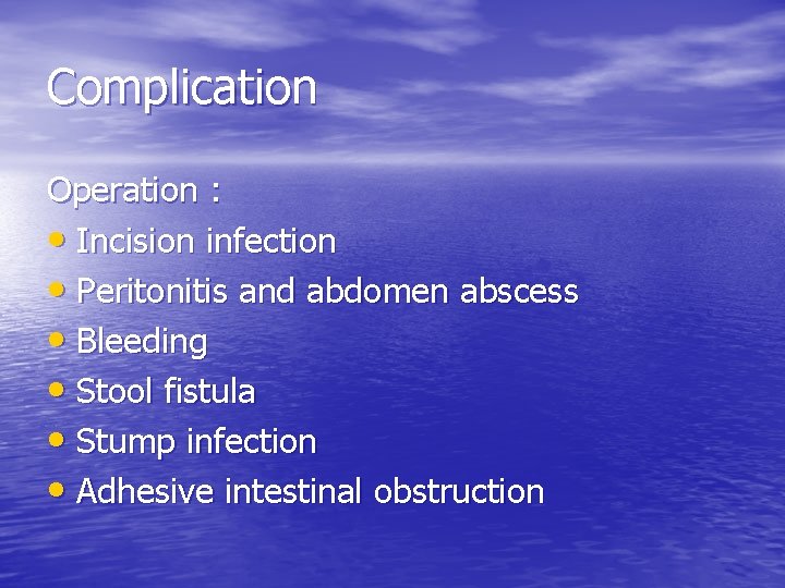 Complication Operation : • Incision infection • Peritonitis and abdomen abscess • Bleeding •