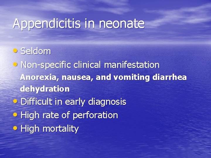 Appendicitis in neonate • Seldom • Non-specific clinical manifestation Anorexia, nausea, and vomiting diarrhea