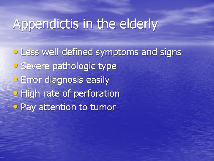 Appendictis in the elderly • Less well-defined symptoms and signs • Severe pathologic type