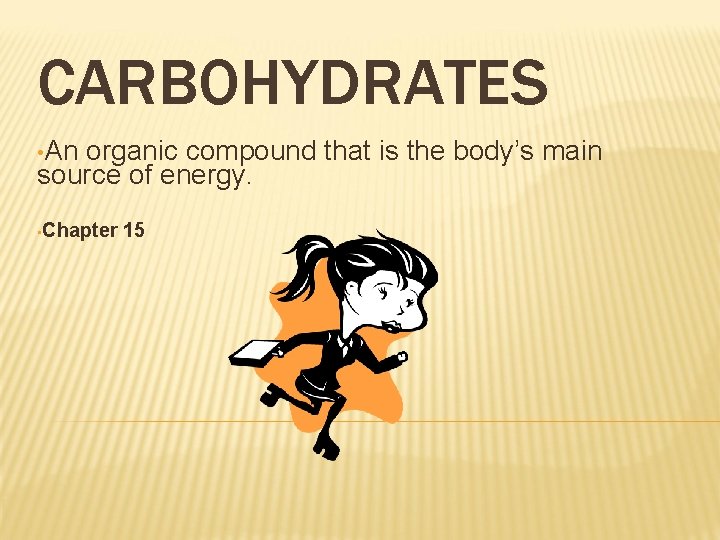 CARBOHYDRATES • An organic compound that is the body’s main source of energy. •