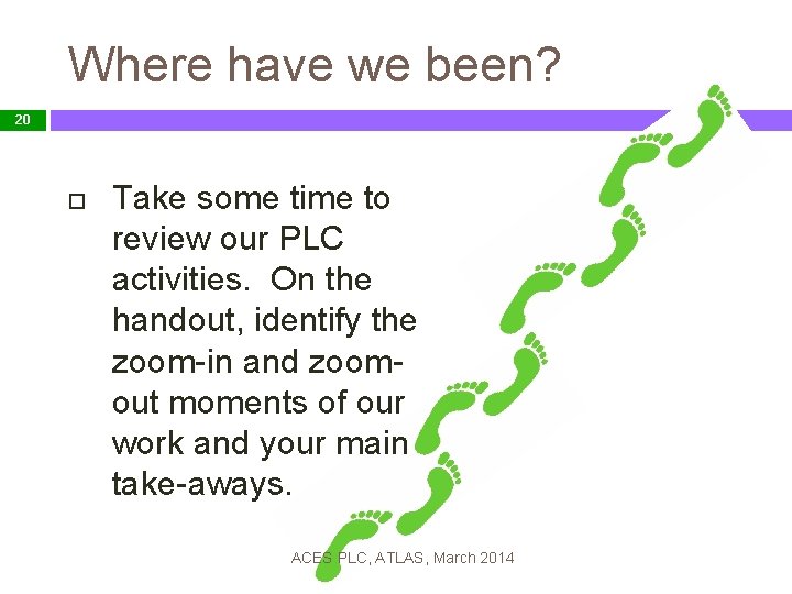 Where have we been? 20 Take some time to review our PLC activities. On