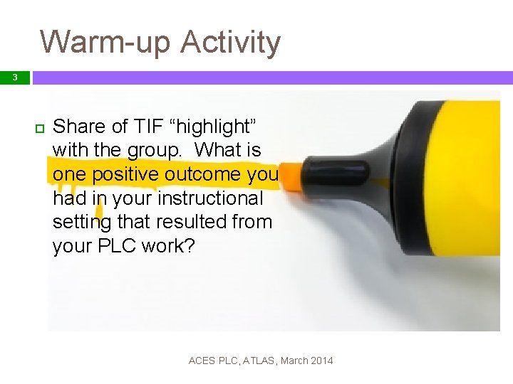 Warm-up Activity 3 Share of TIF “highlight” with the group. What is one positive