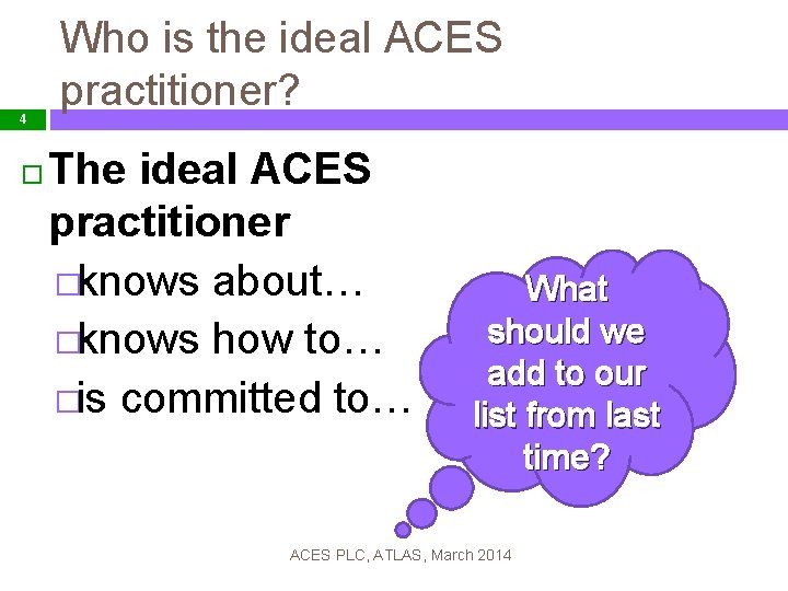 4 Who is the ideal ACES practitioner? The ideal ACES practitioner �knows about… �knows