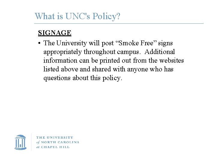 What is UNC's Policy? SIGNAGE • The University will post “Smoke Free” signs appropriately