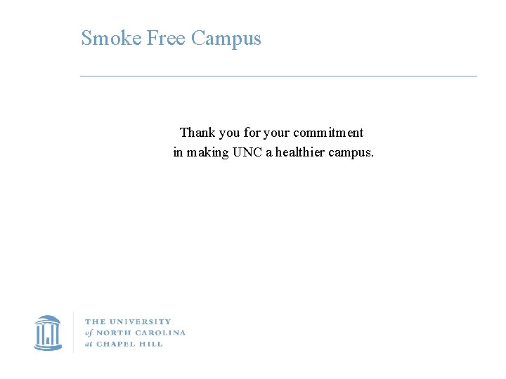 Smoke Free Campus Thank you for your commitment in making UNC a healthier campus.