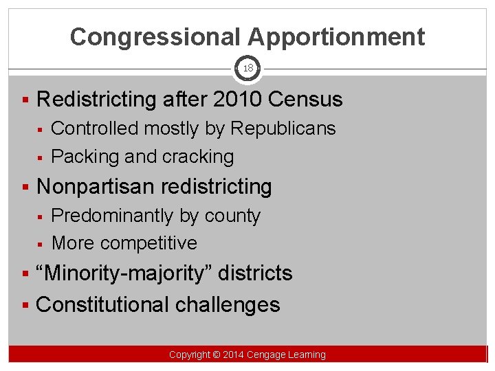 Congressional Apportionment 18 § Redistricting after 2010 Census § Controlled mostly by Republicans §