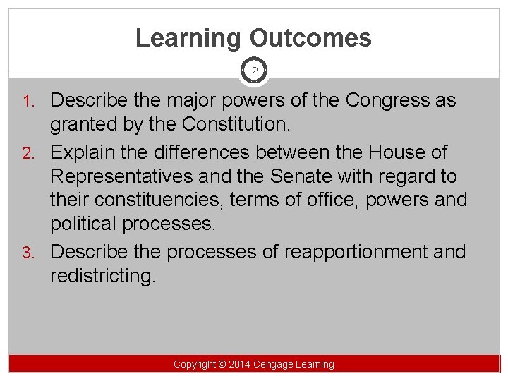 Learning Outcomes 2 1. Describe the major powers of the Congress as granted by