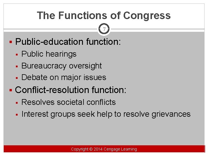 The Functions of Congress 7 § Public-education function: § Public hearings § Bureaucracy oversight