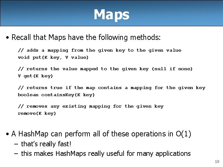 Maps • Recall that Maps have the following methods: // adds a mapping from