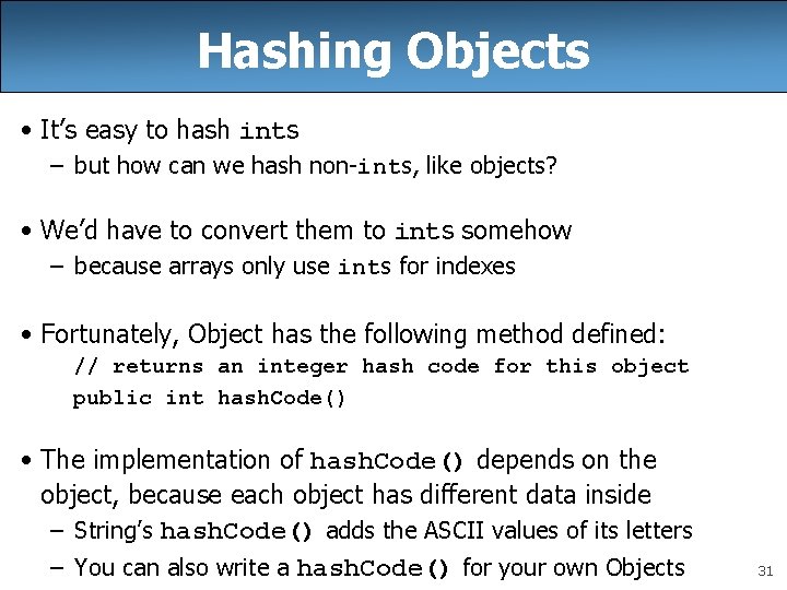 Hashing Objects • It’s easy to hash ints – but how can we hash