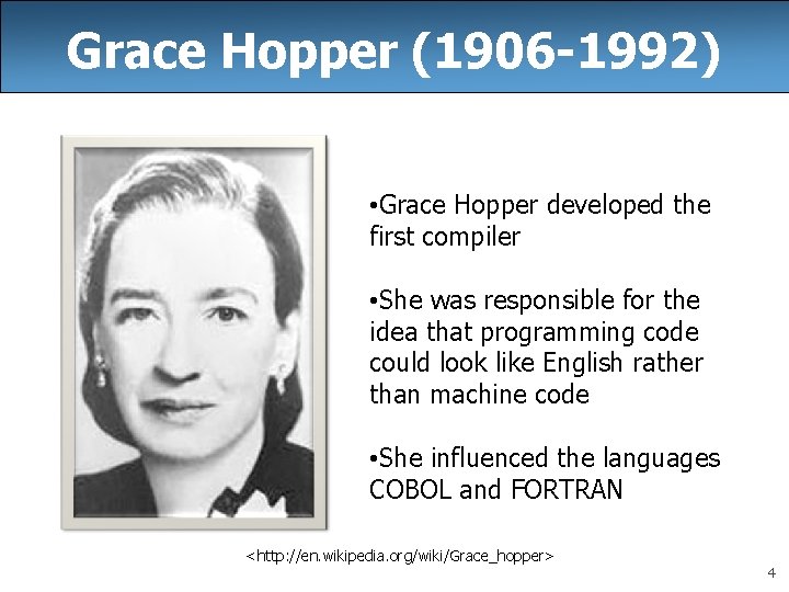 Grace Hopper (1906 -1992) • Grace Hopper developed the first compiler • She was