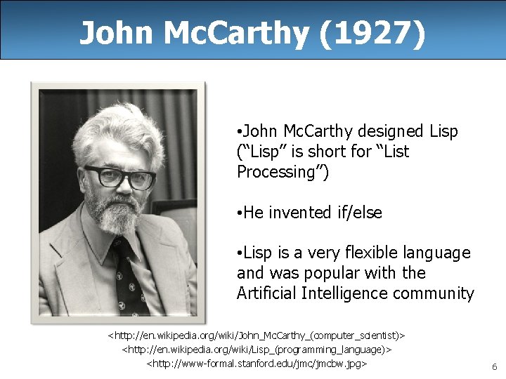 John Mc. Carthy (1927) • John Mc. Carthy designed Lisp (“Lisp” is short for
