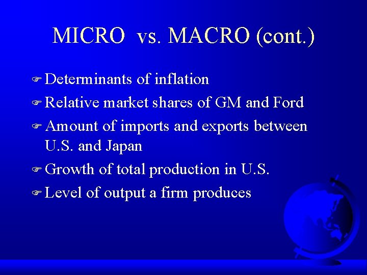 MICRO vs. MACRO (cont. ) F Determinants of inflation F Relative market shares of