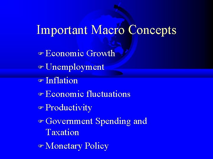 Important Macro Concepts F Economic Growth F Unemployment F Inflation F Economic fluctuations F