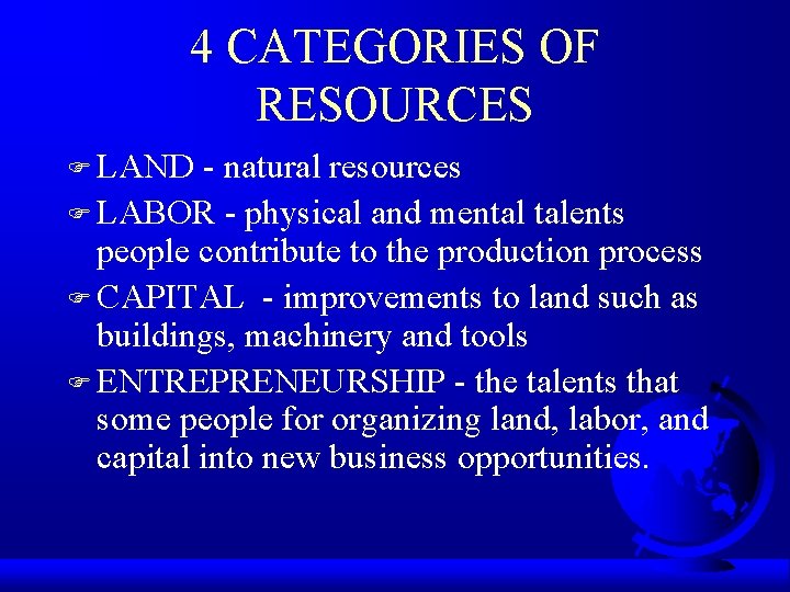 4 CATEGORIES OF RESOURCES F LAND - natural resources F LABOR - physical and