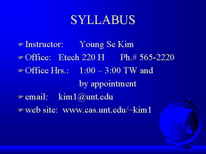 SYLLABUS F Instructor: Young Se Kim F Office: Etech 220 H Ph. # 565