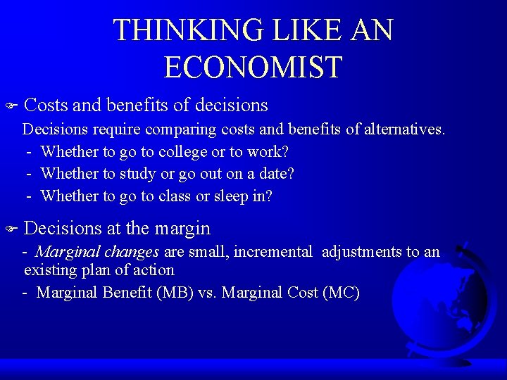 THINKING LIKE AN ECONOMIST F Costs and benefits of decisions Decisions require comparing costs