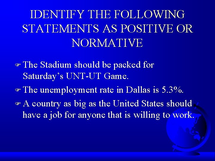 IDENTIFY THE FOLLOWING STATEMENTS AS POSITIVE OR NORMATIVE F The Stadium should be packed