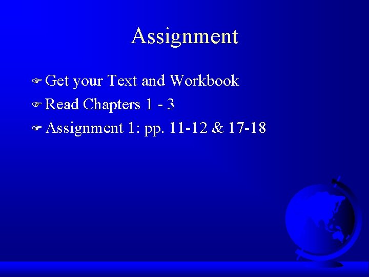 Assignment F Get your Text and Workbook F Read Chapters 1 - 3 F