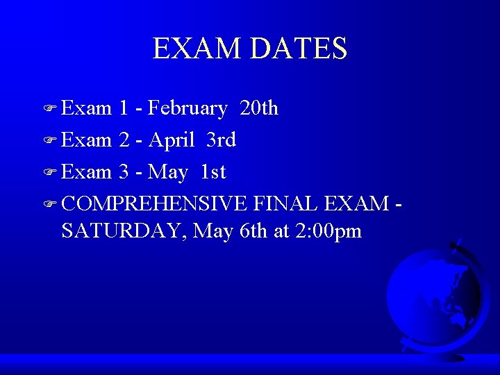 EXAM DATES F Exam 1 - February 20 th F Exam 2 - April