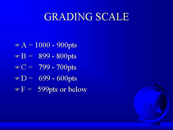 GRADING SCALE FA = 1000 - 900 pts F B = 899 - 800
