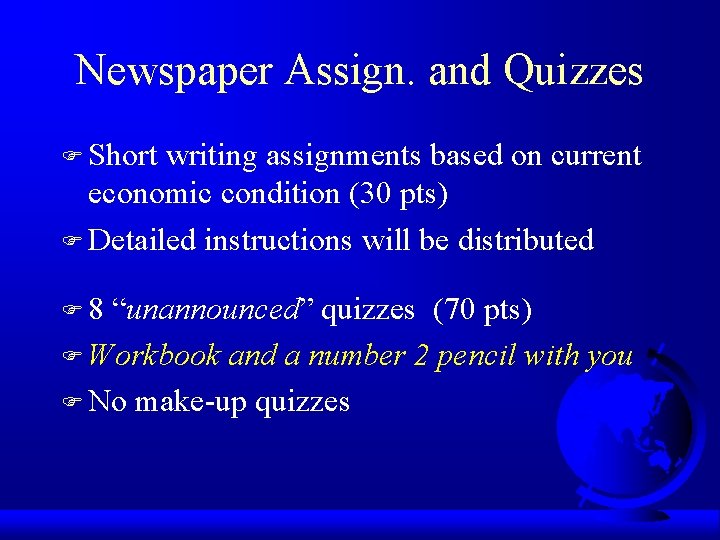 Newspaper Assign. and Quizzes F Short writing assignments based on current economic condition (30