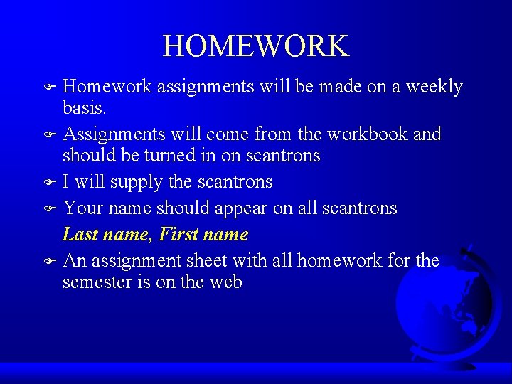 HOMEWORK Homework assignments will be made on a weekly basis. F Assignments will come