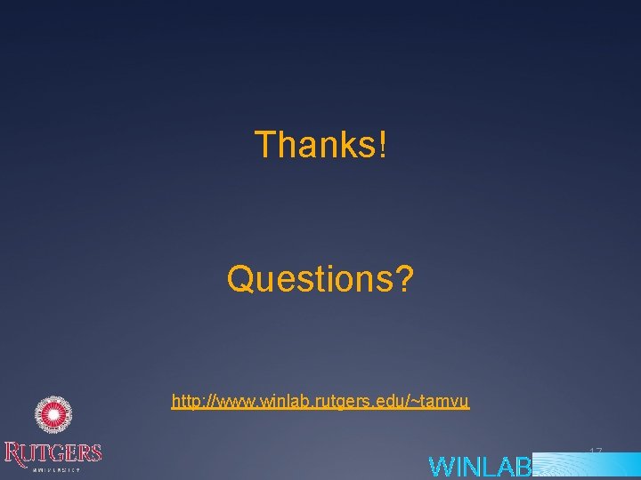 Thanks! Questions? http: //www. winlab. rutgers. edu/~tamvu 17 