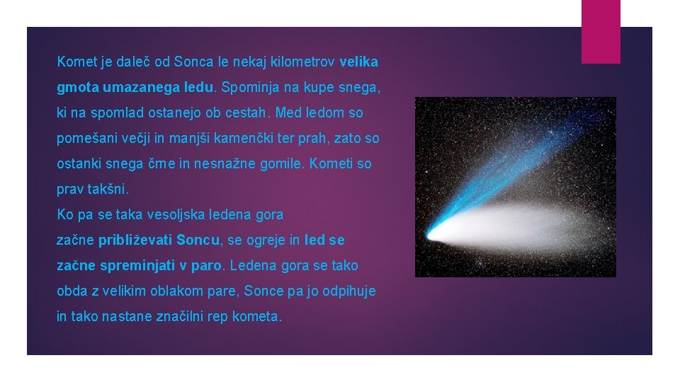Komet je daleč od Sonca le nekaj kilometrov velika gmota umazanega ledu. Spominja na